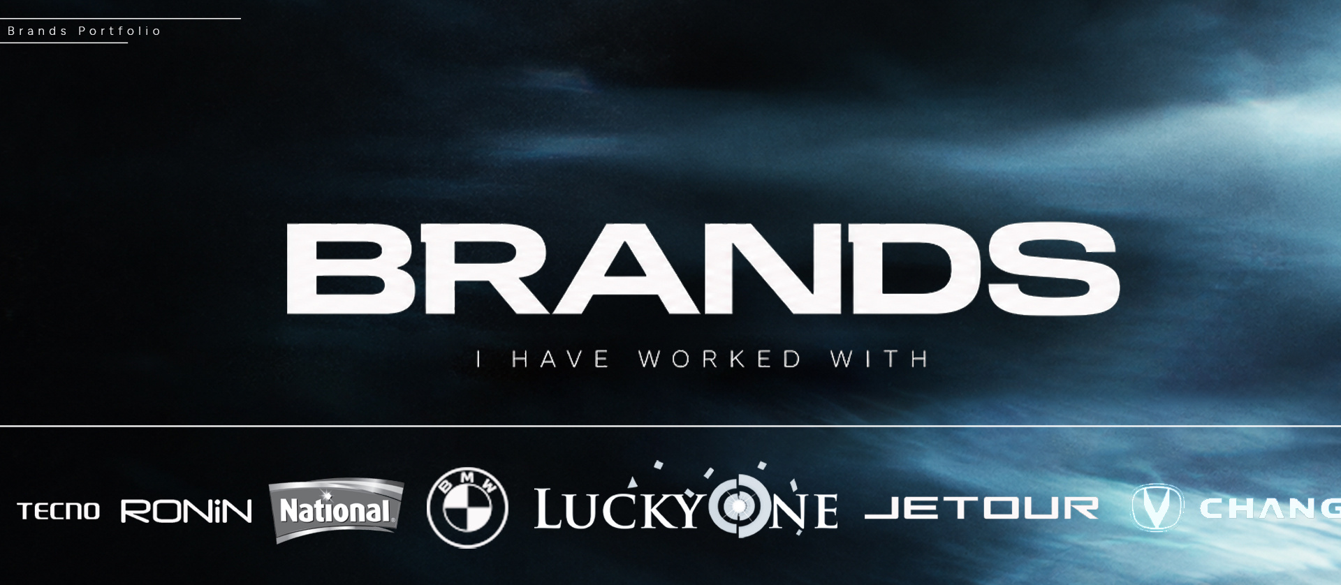 Brands I have worked with: Tecno, Ronin, National, BMW, Lucky One, Jetour, Changan.